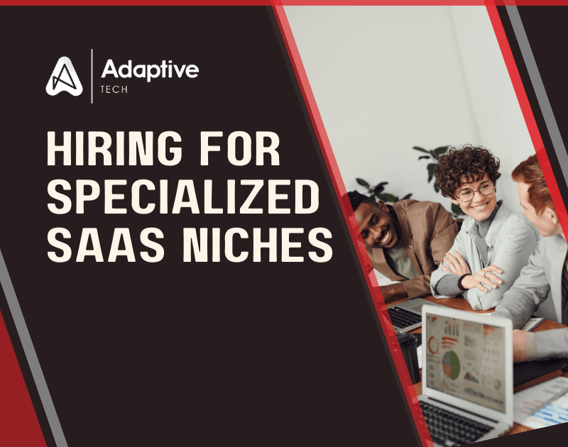 Hiring for Specialized SaaS Niches: Navigating the Labyrinth with Adaptive Tech